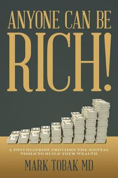 portada Anyone Can Be Rich!: A Psychiatrist Provides the Mental Tools to Build Your Wealth (en Inglés)