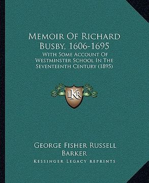 portada memoir of richard busby, 1606-1695: with some account of westminster school in the seventeenth century (1895) (en Inglés)