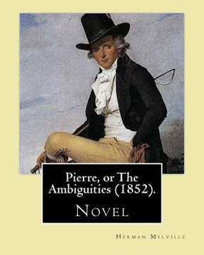 portada Pierre, or The Ambiguities (1852). By: Herman Melville: Novel, the seventh book, by American writer Herman Melville. (in English)