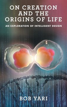 portada On Creation and the Origins of Life: An Exploration of Intelligent Design (en Inglés)