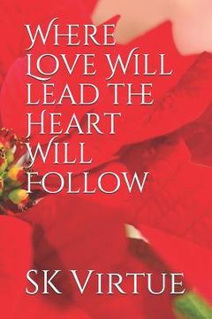portada Where Love Will lead the Heart Will Follow