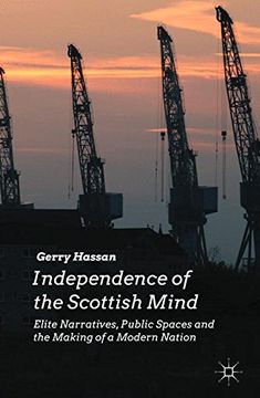 portada Independence of the Scottish Mind: Elite Narratives, Public Spaces and the Making of a Modern Nation (en Inglés)