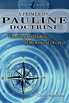 portada A Primer on Pauline Doctrine: Revealing the Mystery of the Body of Christ (Age of Grace) (en Inglés)