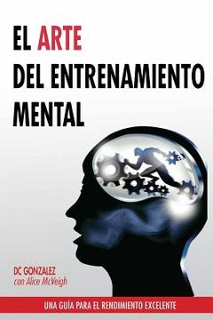 portada El Arte del Entrenamiento Mental: Una Guia Para el Rendimiento Excelente (in Spanish)