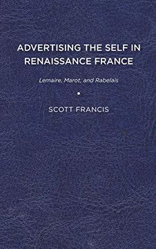 portada Advertising the Self in Renaissance France: Lemaire, Marot, and Rabelais (Early Modern Exchange) (en Inglés)