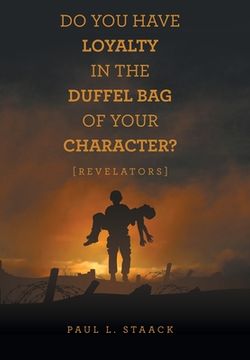portada Do You Have Loyalty in the Duffel Bag of Your Character?: [Revelators] (en Inglés)
