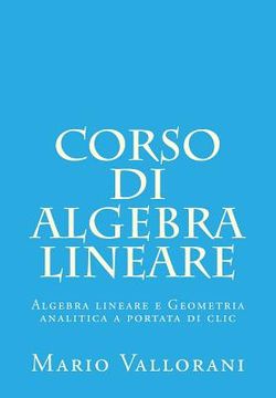 portada Corso di Algebra lineare: Algebra lineare e Geometria analitica a portata di clic (in Italian)