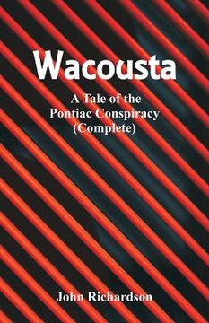 portada Wacousta: A Tale of the Pontiac Conspiracy (Complete) (en Inglés)