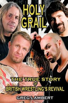 portada holy grail: the true story of british wrestling's revival (en Inglés)