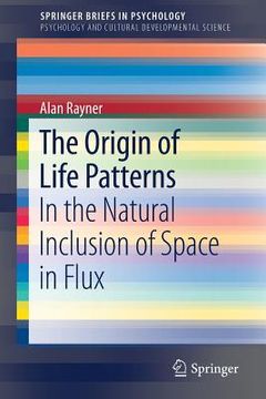 portada The Origin of Life Patterns: In the Natural Inclusion of Space in Flux (en Inglés)