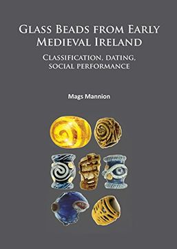 portada Glass Beads from Early Medieval Ireland: Classification, Dating, Social Performance (en Inglés)