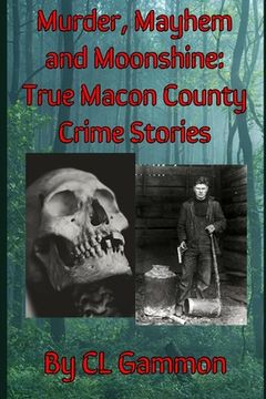 portada Murder, Mayhem, and Moonshine: True Macon County Crime Stories (in English)