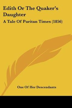 portada edith or the quaker's daughter: a tale of puritan times (1856) (en Inglés)