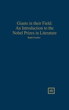 portada Giants in Their Field: An Introduction to the Nobel Prizes in Literature (en Inglés)