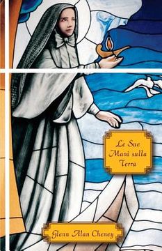 portada Le Sue Mani sulla Terra: Coraggio, Compassione, Carisma, e le Missionarie del Sacro Cuore di Gesù (en Italiano)