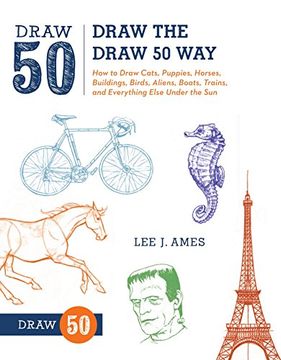 portada Draw the Draw 50 Way: How to Draw Cats, Puppies, Horses, Buildings, Birds, Aliens, Boats, Trains, and Everything Else Under the sun (en Inglés)