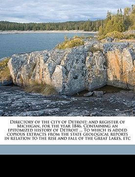 portada directory of the city of detroit; and register of michigan, for the year 1846. containing an epitomized history of detroit ... to which is added copio (in English)