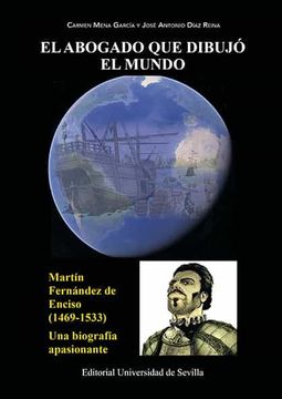 portada El Abogado que Dibujo el Mundo. Martin Fernandez Enciso (1469-1533). Una Biografia Apasionante