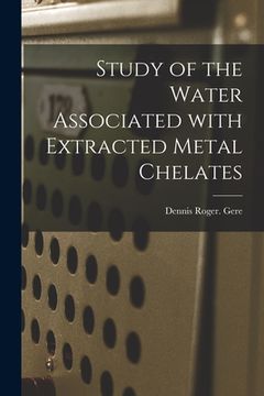 portada Study of the Water Associated With Extracted Metal Chelates (en Inglés)