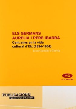 portada Els germans Aurelià i Pere Ibarra: Cent anys en la vida cultural d'Elx (1834-1934)