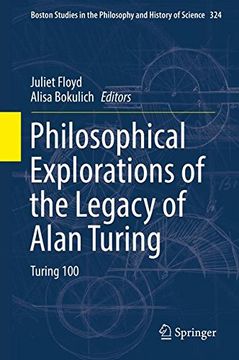 portada Philosophical Explorations of the Legacy of Alan Turing: Turing 100 (Boston Studies in the Philosophy and History of Science)