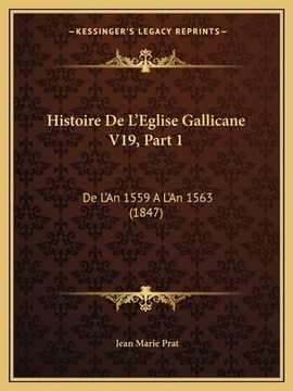 portada Histoire De L'Eglise Gallicane V19, Part 1: De L'An 1559 A L'An 1563 (1847) (en Francés)