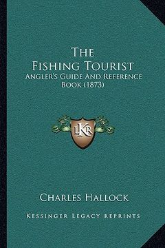 portada the fishing tourist: angler's guide and reference book (1873) (in English)
