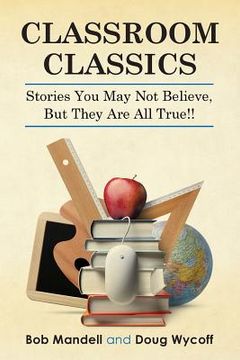 portada Classroom Classics: Stories You May Not Believe, But They Are All True!! (en Inglés)