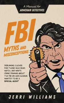 portada Fbi Myths and Misconceptions: A Manual for Armchair Detectives (Fbi for Armchair Detectives) (en Inglés)