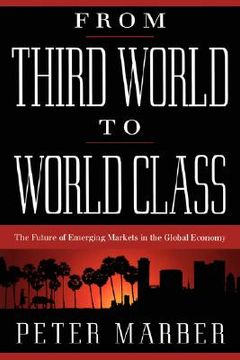 portada from third world to world class: the future of emerging markets in the global economy (en Inglés)