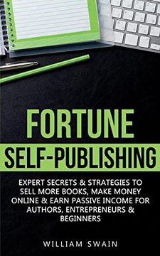 portada Fortune Self-Publishing: Expert Secrets & Strategies to Sell More Books, Make Money Online & Earn Passive Income for Authors, Entrepreneurs & B (in English)
