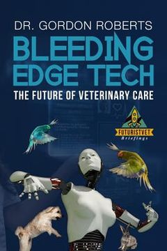 portada Bleeding Edge Tech: The Future of Veterinary Care (en Inglés)