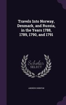portada Travels Into Norway, Denmark, and Russia, in the Years 1788, 1789, 1790, and 1791 (in English)