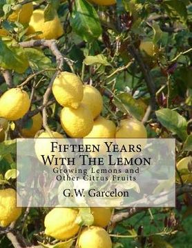 portada Fifteen Years With The Lemon: Growing Lemons and Other Citrus Fruits (en Inglés)