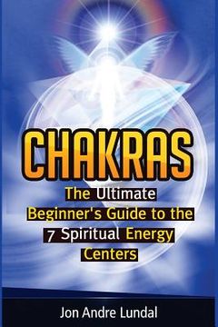 portada Chakras: The Ultimate Beginner's Guide to the 7 Spiritual Energy Centers (en Inglés)