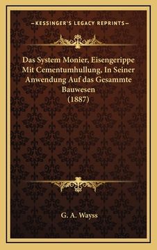 portada Das System Monier, Eisengerippe Mit Cementumhullung, In Seiner Anwendung Auf das Gesammte Bauwesen (1887) (in German)