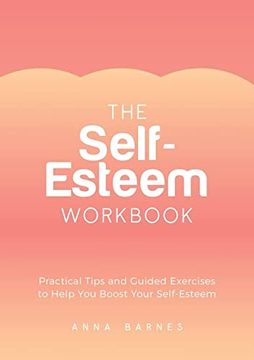 portada The Self-Esteem Workbook: Practical Tips and Guided Exercises to Help you Boost Your Self-Esteem