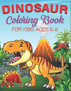 portada Dinosaur Coloring Book for Kids Ages 6-8: A Fantastic Dinosaur Coloring Activity Book, Adventure for Boys, Girls, Toddlers & Preschoolers, (Children. Books) Coll Gifts for Kids who Love Coloring 