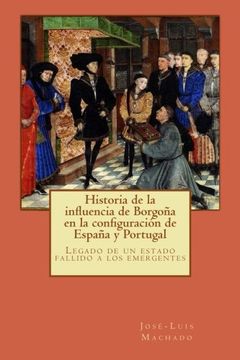 portada Historia de la influencia de Borgoña en la configuración de España y Portugal: Legado de un estado fallido a los emergentes (Spanish Edition)