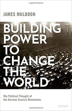 portada Building Power to Change the World: The Political Thought of the German Council Movements (en Inglés)