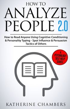 portada How to Analyze People: 2.0 How to Read Anyone Using Cognitive Conditioning & Personality Typing - Spot Influence & Persuasion Tactics of Othe (en Inglés)