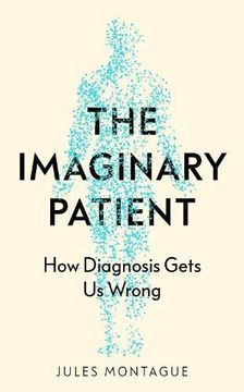 portada The Imaginary Patient: How Diagnosis Gets us Wrong (en Inglés)