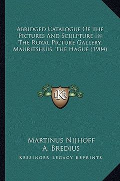 portada abridged catalogue of the pictures and sculpture in the royal picture gallery, mauritshuis, the hague (1904) (en Inglés)