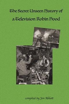 portada The Secret Unseen History of a Television Robin Hood: A Fun 4 Fans Special (en Inglés)