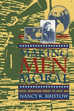 portada Making men Moral: Social Engineering During the Great war (en Inglés)