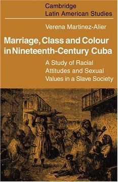 portada Marriage, Class and Colour in Nineteenth Century Cuba: A Study of Racial Attitudes and Sexual Values in a Slave Society (Cambridge Latin American Studies) (in English)