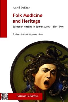 portada Folk Medicine And Heritage: European Healing in Buenos Aires (1870-1940) (en Inglés)