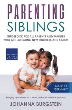 portada Parenting Siblings: Guidebook for all Parents and Families who are Expecting new Brothers and Sisters - Bringing up Children as a Team, Wi 