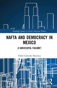 portada Nafta and Democracy in Mexico: A Successful Failure? (Routledge Studies in North American Politics) (en Inglés)