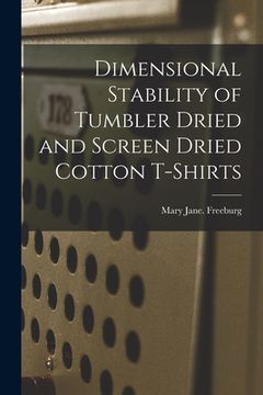 portada Dimensional Stability of Tumbler Dried and Screen Dried Cotton T-shirts (en Inglés)